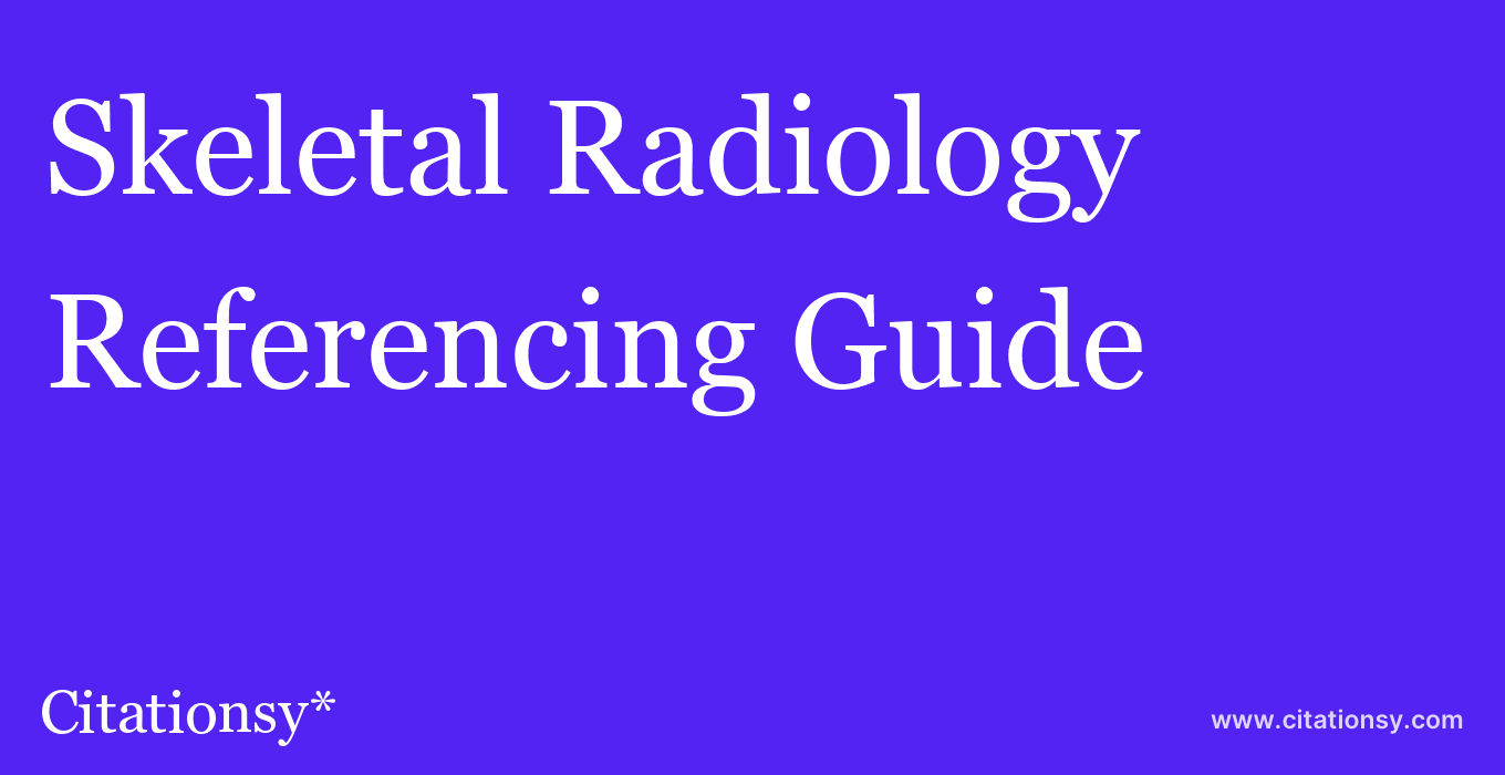 cite Skeletal Radiology  — Referencing Guide